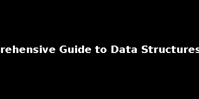 A Comprehensive Guide to Data Structures in Java