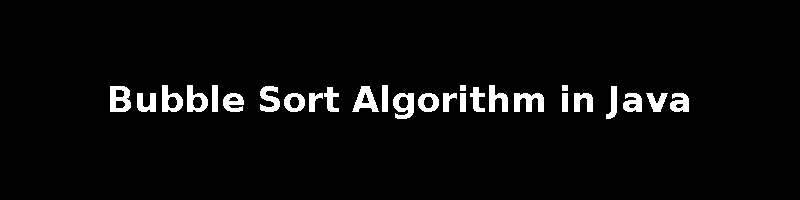 Bubble Sort Algorithm in Java