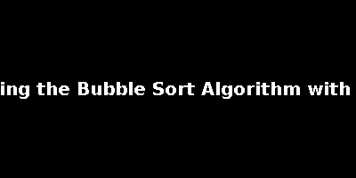 Understanding the Bubble Sort Algorithm with an Example